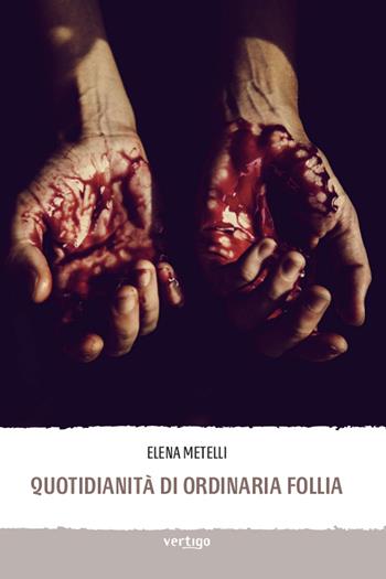 Quotidianità di ordinaria follia - Elena Metelli - Libro Vertigo 2018, Approdi | Libraccio.it