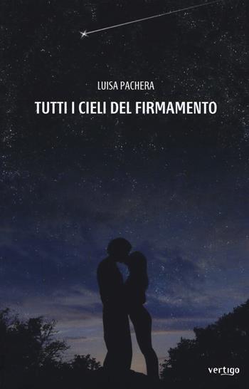Tutti i cieli del firmamento - Luisa Pachera - Libro Vertigo 2019, Approdi | Libraccio.it