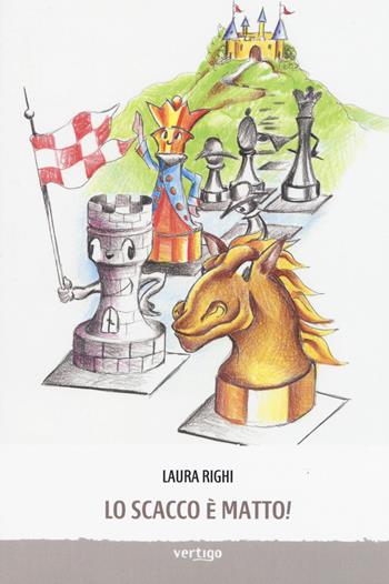 Lo scacco è matto! - Laura Righi - Libro Vertigo 2019, Approdi | Libraccio.it