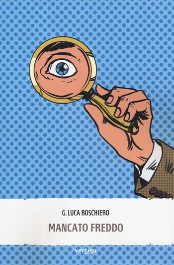 Mancato freddo - G. Luca Boschiero - Libro Vertigo 2019, Approdi | Libraccio.it