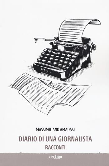 Diario di una giornalista - Massimiliano Amadasi - Libro Vertigo 2019, Approdi | Libraccio.it