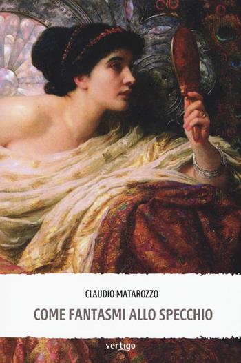Come fantasmi allo specchio - Claudio Matarozzo - Libro Vertigo 2019, Approdi | Libraccio.it