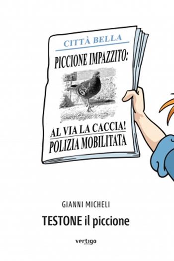 Testone il piccione - Gianni Micheli - Libro Vertigo 2020, Approdi | Libraccio.it