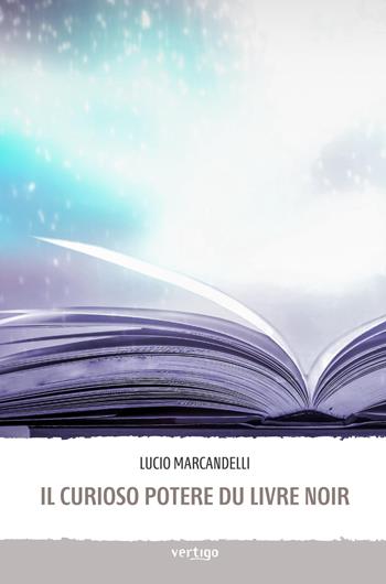 Il curioso potere du livre noir - Lucio Marcandelli - Libro Vertigo 2020, Approdi | Libraccio.it