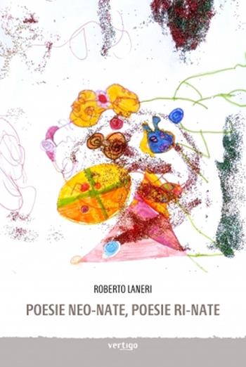 Poesie neo-nate, poesie ri-nate - Roberto Laneri - Libro Vertigo 2020, Preziosi | Libraccio.it