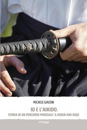 Io e l'aikido - Michele Giaconi - Libro Vertigo 2020, Approdi | Libraccio.it