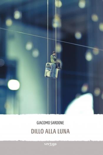 Dillo alla luna - Giacomo Sardone - Libro Vertigo 2020, Approdi | Libraccio.it