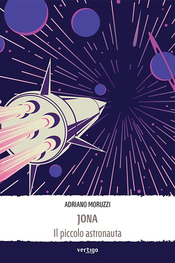 Jona il piccolo astronauta - Adriano Moruzzi - Libro Vertigo 2021, Approdi | Libraccio.it