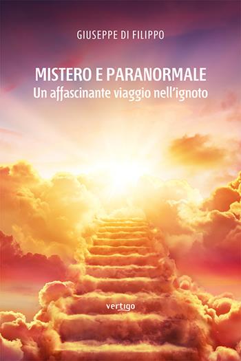 Mistero e paranormale. Un affascinante viaggio nell'ignoto - Giuseppe Di Filippo - Libro Vertigo 2021, Approdi | Libraccio.it