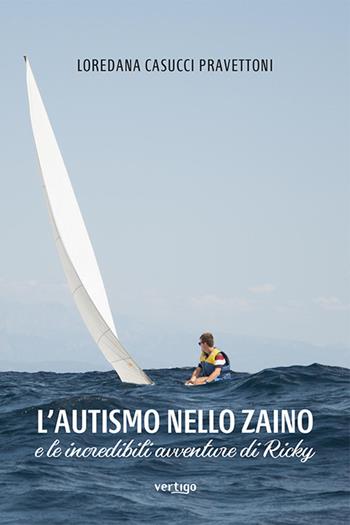 L'autismo nello zaino e le incredibili avventure di Ricky - Loredana Pravettoni Casucci - Libro Vertigo 2021, Approdi | Libraccio.it