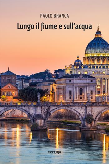 Lungo il fiume e sull&#39;acqua - Paolo Branca - Libro Vertigo 2021, Approdi | Libraccio.it