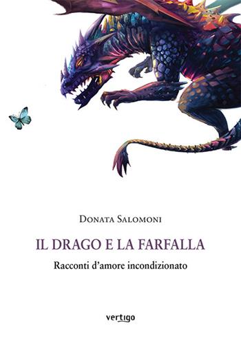 Il drago e la farfalla. Racconti d'amore incondizionato - Donata Salomoni - Libro Vertigo 2022, Approdi | Libraccio.it