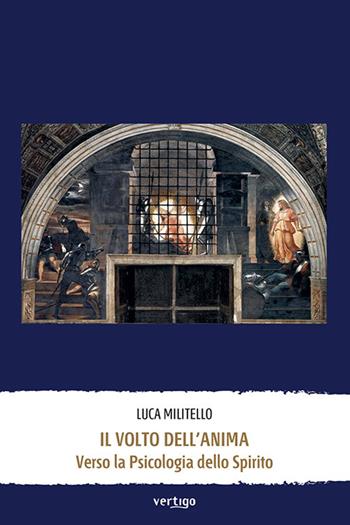 Il volto dell'anima. Verso la psicologia dello Spirito - Luca Militello - Libro Vertigo 2023, Approdi | Libraccio.it
