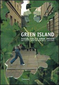 Green Island. Piazze, isole e verde urbano-On cities, hortus and wild gardens. Ediz. bilingue  - Libro Damiani 2008 | Libraccio.it