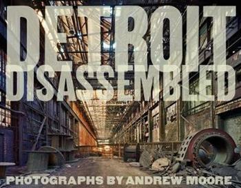 Detroit disassembled. Ediz. illustrata - Andrew Moore - Libro Damiani 2010 | Libraccio.it