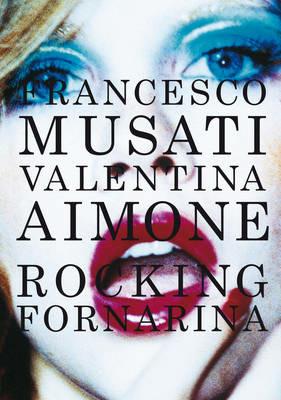 Rocking Fornarina. Ediz. italiana e inglese - Francesco Musati, Valentina Aimone - Libro Damiani 2012, Fotografia | Libraccio.it