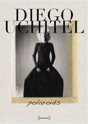 Polaroids. Ediz. inglese - Diego Uchitel - Libro Damiani 2012 | Libraccio.it