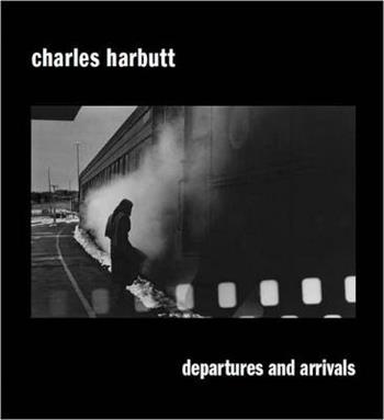 Departures and arrivals. Ediz. illustrata - Charles Harbutt - Libro Damiani 2012, Fotografia | Libraccio.it