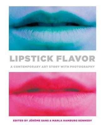 Lipstick flavor - Jerôme Sans, Marla Hamburg Kennedy - Libro Damiani | Libraccio.it
