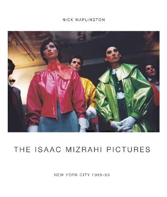 The Isaac Mizrahi pictures. New York City 1989-1992 - Nick Waplington - Libro Damiani 2016 | Libraccio.it