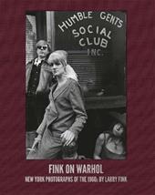 Fink on Warhol: New York photographs of the 1960's. Ediz. illustrata