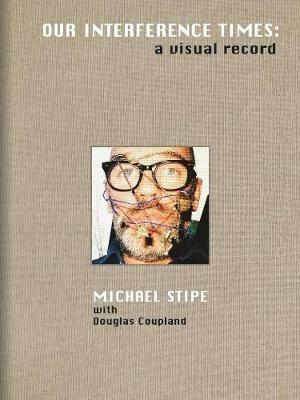 Our interference times: a visual record. Ediz. limitata - Michael Stipe, Douglas Coupland - Libro Damiani 2019 | Libraccio.it
