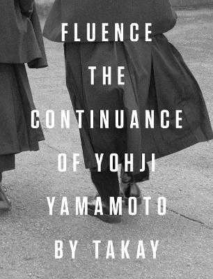 Fluence. The continuance of Yohji Yamamoto - Takay, Terry Jones, Yoichi Ochiai - Libro Damiani 2020 | Libraccio.it
