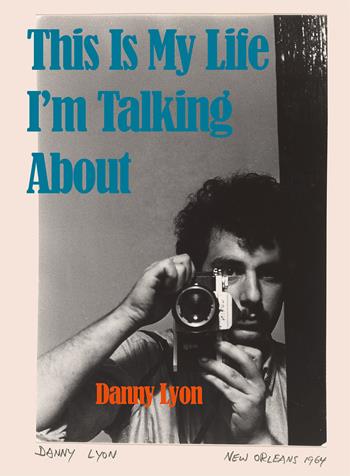 This is my life. I'm talking about - Danny Lyon - Libro Damiani 2024 | Libraccio.it