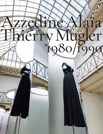 Azzedine Alaïa, Thierry Mugler. 1980-1990. Two decades of artistic affinities. Ediz. illustrata - Azzedine Alaïa, Thierry Mugler - Libro Damiani 2025 | Libraccio.it