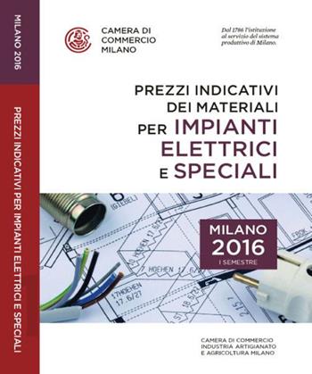 Prezzi indicativi dei materiali per impianti elettrici e speciali sulla piazza di Milano. Primo semestre 2016  - Libro Camera di Commercio di Milano Monza Brianza Lodi 2016 | Libraccio.it