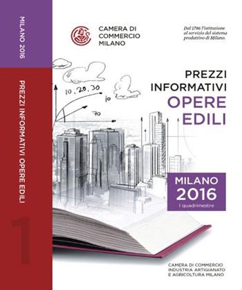 Prezzi informativi delle opere edili in Milano. Primo quadrimestre 2016  - Libro Camera di Commercio di Milano Monza Brianza Lodi 2016 | Libraccio.it