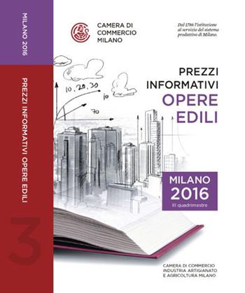 Prezzi informativi delle opere edili in Milano. Terzo quadrimestre 2016  - Libro Camera di Commercio di Milano Monza Brianza Lodi 2016 | Libraccio.it