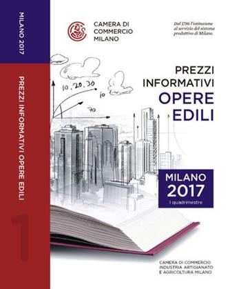 Prezzi informativi delle opere edili in Milano. Primo quadrimestre 2017  - Libro Camera di Commercio di Milano Monza Brianza Lodi 2017 | Libraccio.it