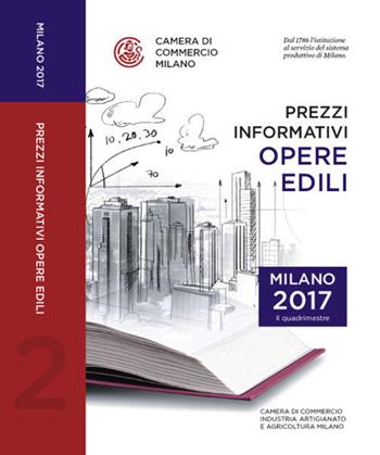 Prezzi informativi delle opere edili in Milano. Secondo quadrimestre 2017  - Libro Camera di Commercio di Milano Monza Brianza Lodi 2017 | Libraccio.it