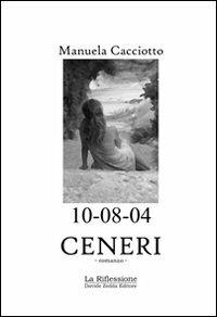 Ceneri - Manuela Cacciotto - Libro La Riflessione 2008 | Libraccio.it