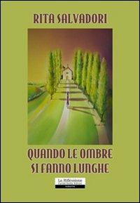 Quando le ombre si fanno lunghe - Rita Salvadori - Libro La Riflessione 2010 | Libraccio.it