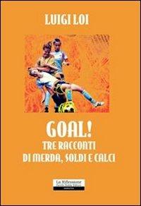 Goal! Tre racconti di merda, soldi e calci - Luigi Loi - Libro La Riflessione 2010 | Libraccio.it