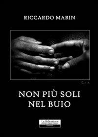 Non più soli nel buio - Riccardo Marin - Libro La Riflessione 2010 | Libraccio.it