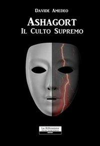 Ashagort. Il culto supremo - Davide Amedeo - Libro La Riflessione 2011 | Libraccio.it