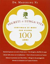 Segreti di lunga vita. Centinaia di modi per vivere cento anni - Ni Maoshing - Libro Magazzini Salani 2007 | Libraccio.it