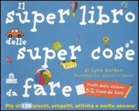 Il super libro delle super cose da fare. Ediz. illustrata - Lynn Gordon - Libro Magazzini Salani 2008 | Libraccio.it
