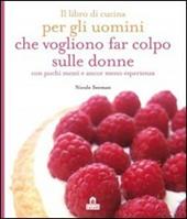 Il libro di cucina per gli uomini che vogliono che vogliono far colpo