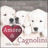 Amore di cagnolini - Milly Brown - Libro Magazzini Salani 2009 | Libraccio.it