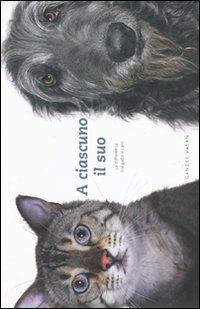A ciascuno il suo. La differenza tra gatti e cani - Gandee Vasan, Patrick Regan - Libro Magazzini Salani 2009 | Libraccio.it