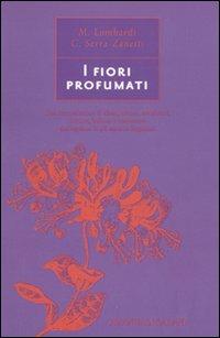 I fiori profumati - Margherita Lombardi, Cristina Serra-Zanetti - Libro Magazzini Salani 2010, I manuali Salani | Libraccio.it