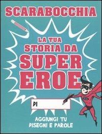 Scarabocchia la tua storia da supereroe. Ediz. illustrata - Paul Moran - Libro Magazzini Salani 2010 | Libraccio.it