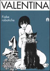 Valentina. Fiabe robotiche - Guido Crepax - Libro Magazzini Salani 2010 | Libraccio.it