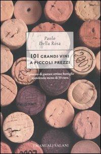 101 grandi vini a piccoli prezzi - Paolo Della Rosa - Libro Magazzini Salani 2011, I manuali Salani | Libraccio.it