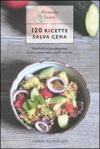 120 ricette salva cena - Manuela Vanni - Libro Magazzini Salani 2011, I manuali Salani | Libraccio.it