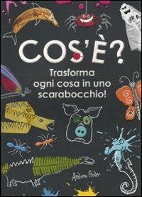 Cos'è? Trasforma ogni cosa in uno scarabocchio! - Andrew Pinter - Libro Magazzini Salani 2011 | Libraccio.it